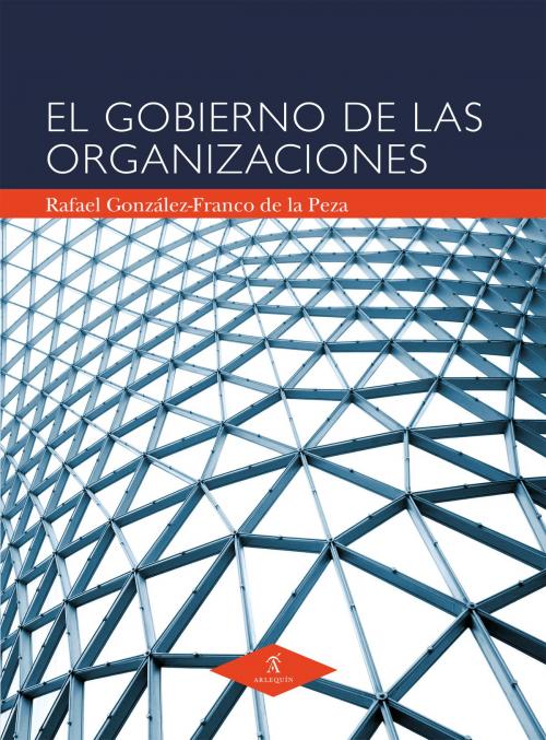 Cover of the book El gobierno de las organizaciones by Rafael González-Franco de la Peza, Arlequín