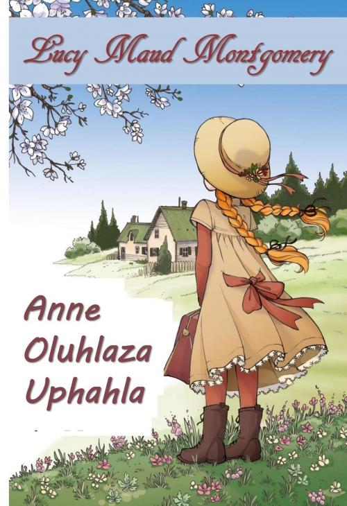 Cover of the book I-Anne of Oluhlaza Uphahla by Lucy Maud Montgomery, Classic Translations