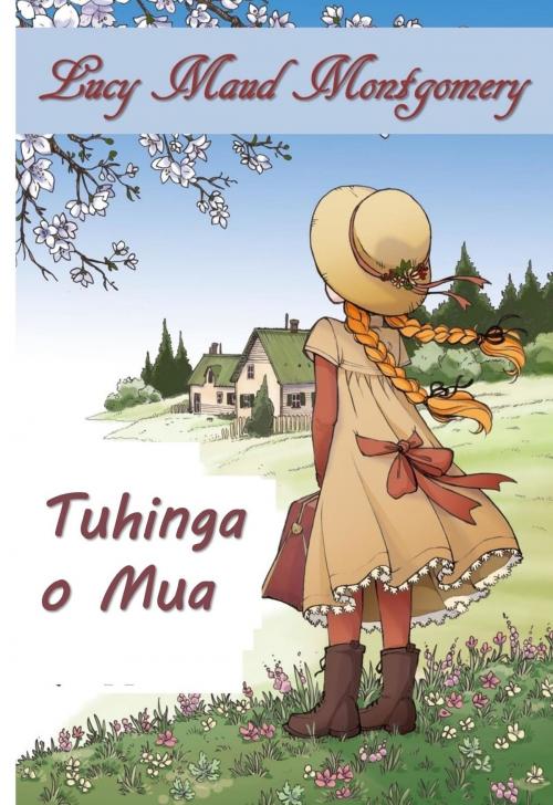 Cover of the book Tuhinga o Mua by Lucy Maud Montgomery, Classic Translations