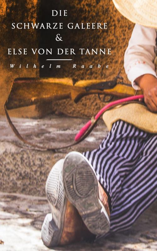 Cover of the book Die schwarze Galeere & Else von der Tanne by Wilhelm Raabe, e-artnow
