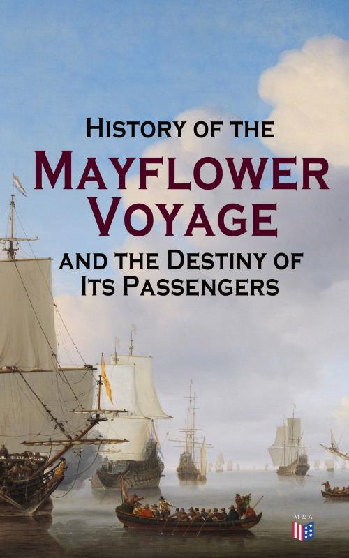 Cover of the book History of the Mayflower Voyage and the Destiny of Its Passengers by Azel Ames, William Bradford, Bureau of Military and Civic Achievement, Madison & Adams Press