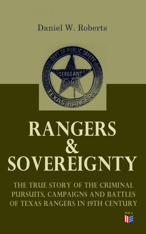 Cover of the book Rangers & Sovereignty - The True Story of the Criminal Pursuits, Campaigns and Battles of Texas Rangers in 19th Century by Daniel W. Roberts, Madison & Adams Press