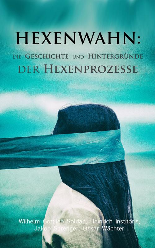 Cover of the book Hexenwahn: Die Geschichte und Hintergründe der Hexenprozesse by Wilhelm Gottlieb Soldan, Heinrich Institoris, Jakob Sprenger, Oskar Wächter, e-artnow