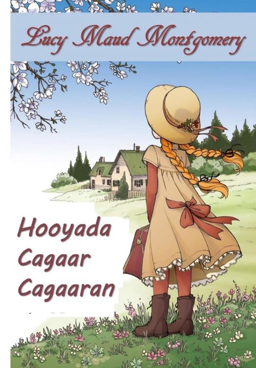Cover of the book Hooyada Cagaar Cagaaran by Lucy Maud Montgomery, Classic Translations