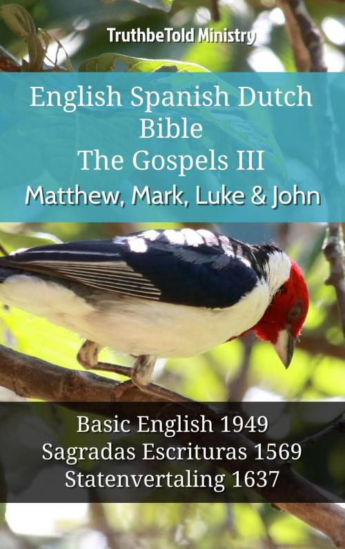 Cover of the book English Spanish Dutch Bible - The Gospels III - Matthew, Mark, Luke & John by TruthBeTold Ministry, TruthBeTold Ministry