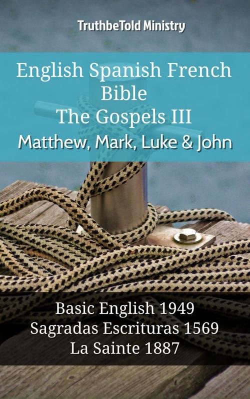 Cover of the book English Spanish French Bible - The Gospels III - Matthew, Mark, Luke & John by TruthBeTold Ministry, TruthBeTold Ministry