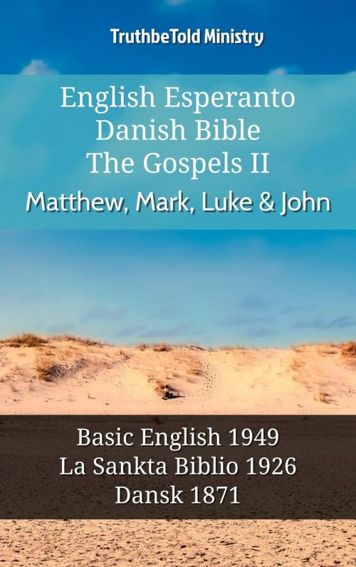 Cover of the book English Esperanto Danish Bible - The Gospels II - Matthew, Mark, Luke & John by TruthBeTold Ministry, TruthBeTold Ministry