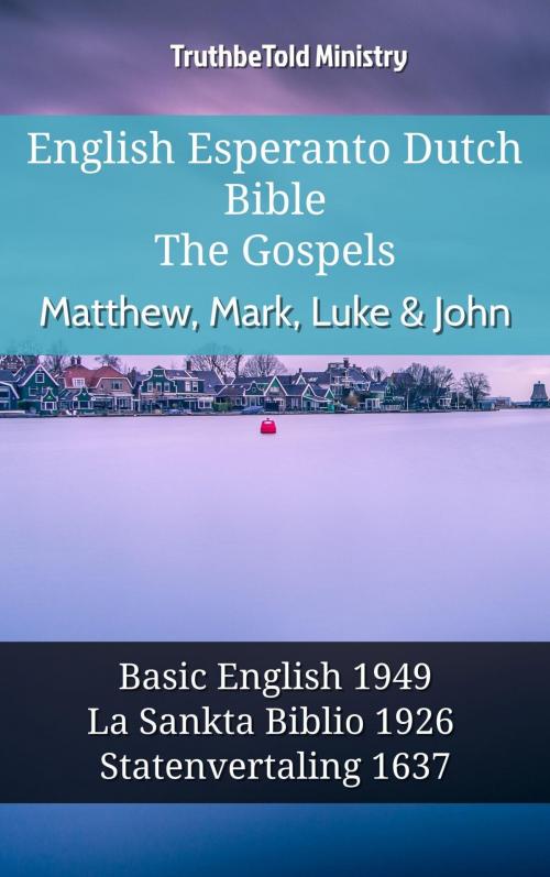 Cover of the book English Esperanto Dutch Bible - The Gospels - Matthew, Mark, Luke & John by TruthBeTold Ministry, TruthBeTold Ministry