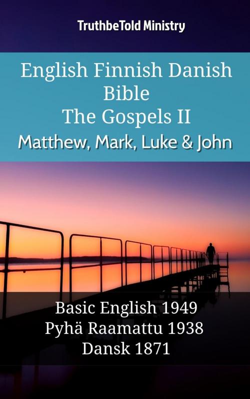 Cover of the book English Finnish Danish Bible - The Gospels II - Matthew, Mark, Luke & John by TruthBeTold Ministry, TruthBeTold Ministry