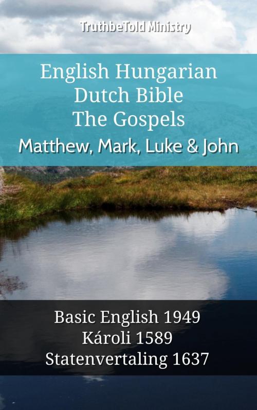 Cover of the book English Hungarian Dutch Bible - The Gospels - Matthew, Mark, Luke & John by TruthBeTold Ministry, TruthBeTold Ministry