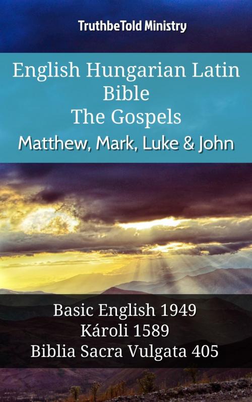 Cover of the book English Hungarian Latin Bible - The Gospels - Matthew, Mark, Luke & John by TruthBeTold Ministry, TruthBeTold Ministry