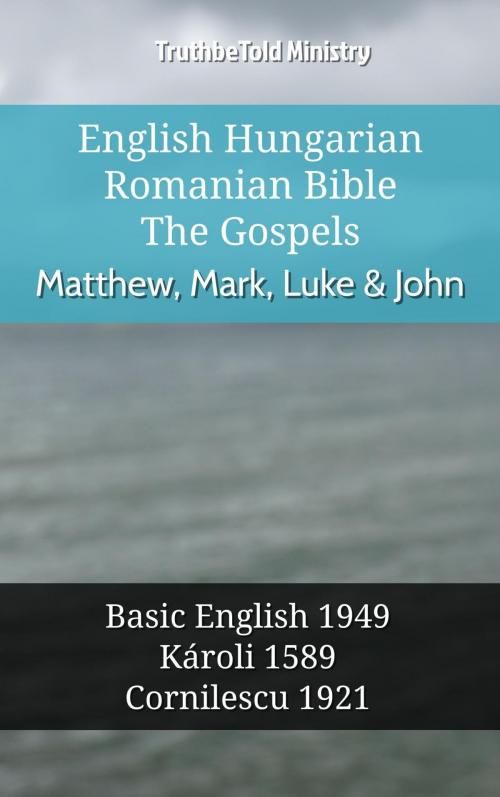 Cover of the book English Hungarian Romanian Bible - The Gospels - Matthew, Mark, Luke & John by TruthBeTold Ministry, TruthBeTold Ministry
