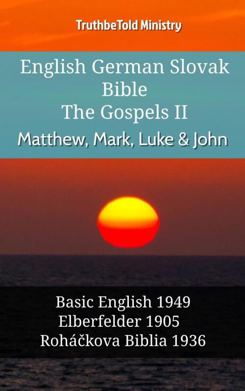 Cover of the book English German Slovak Bible - The Gospels II - Matthew, Mark, Luke & John by TruthBeTold Ministry, TruthBeTold Ministry