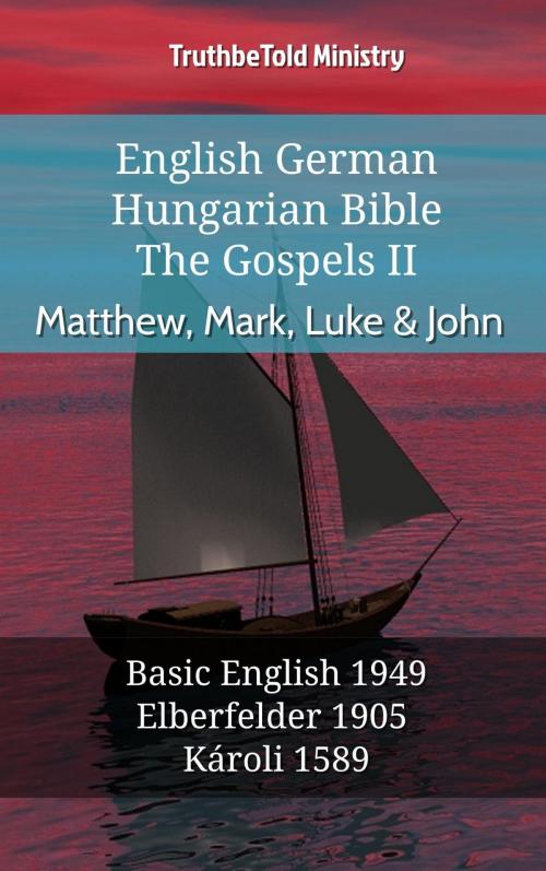 Cover of the book English German Hungarian Bible - The Gospels II - Matthew, Mark, Luke & John by TruthBeTold Ministry, TruthBeTold Ministry