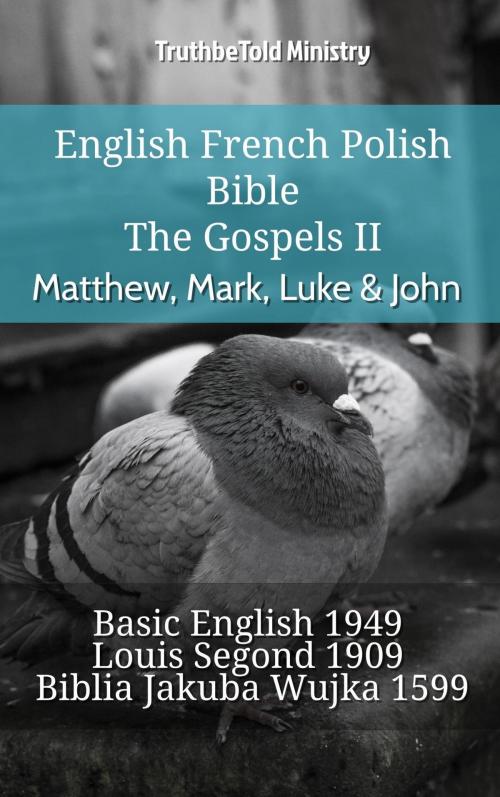 Cover of the book English French Polish Bible - The Gospels II - Matthew, Mark, Luke & John by TruthBeTold Ministry, TruthBeTold Ministry