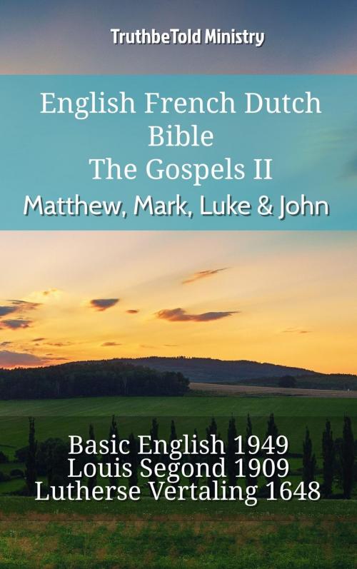Cover of the book English French Dutch Bible - The Gospels II - Matthew, Mark, Luke & John by TruthBeTold Ministry, TruthBeTold Ministry