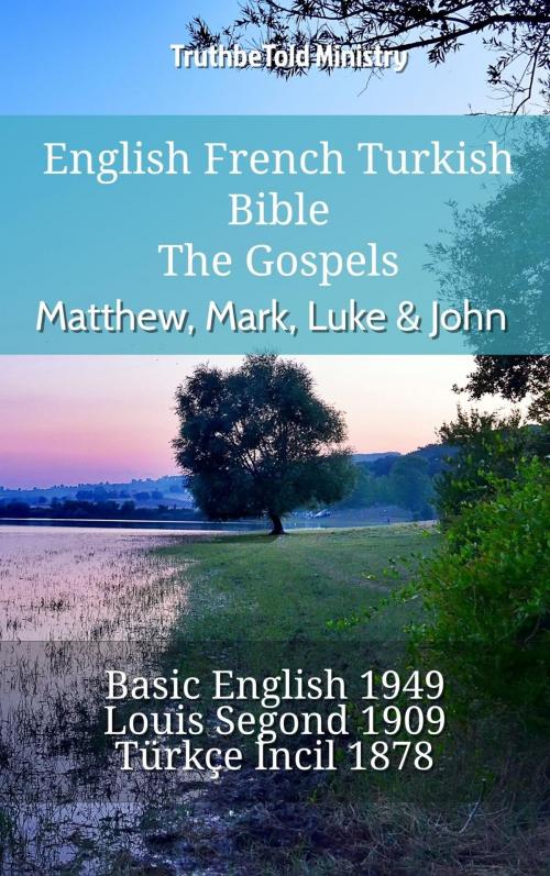 Cover of the book English French Turkish Bible - The Gospels - Matthew, Mark, Luke & John by TruthBeTold Ministry, TruthBeTold Ministry