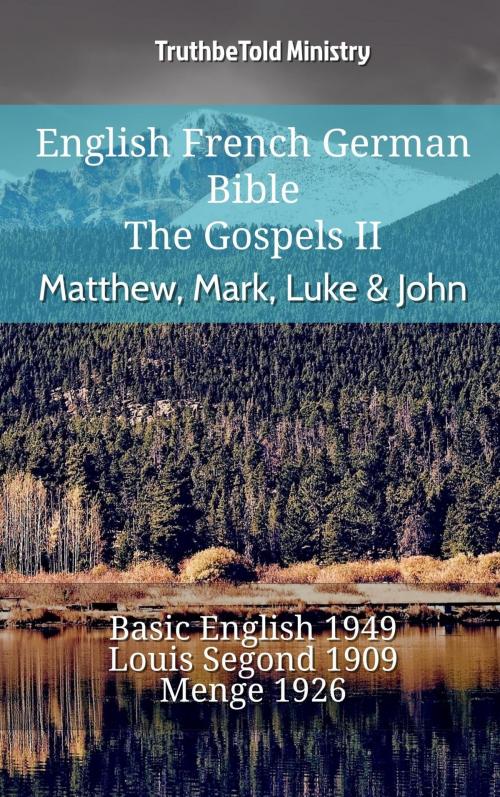 Cover of the book English French German Bible - The Gospels II - Matthew, Mark, Luke & John by TruthBeTold Ministry, TruthBeTold Ministry
