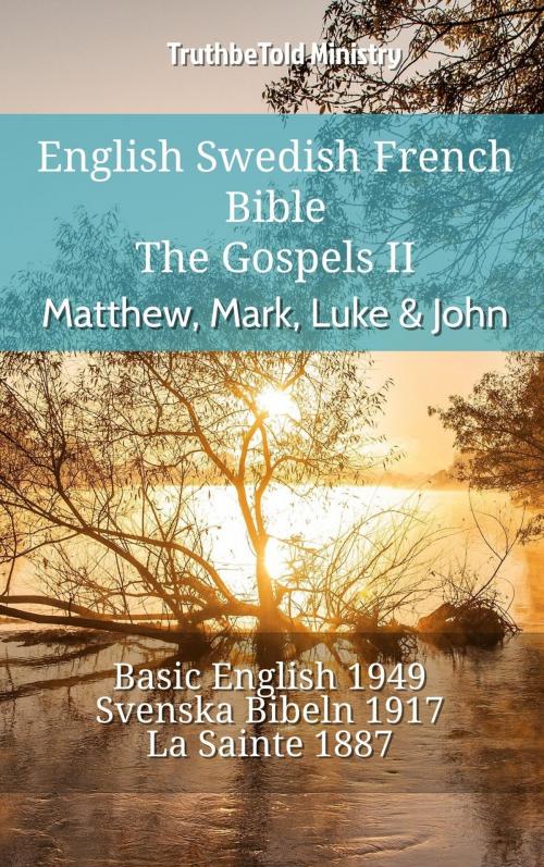 Cover of the book English Swedish French Bible - The Gospels II - Matthew, Mark, Luke & John by TruthBeTold Ministry, TruthBeTold Ministry