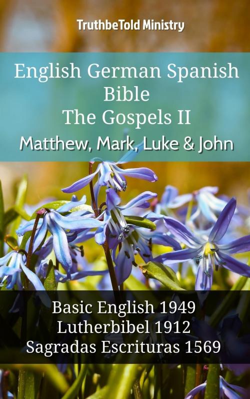 Cover of the book English German Spanish Bible - The Gospels II - Matthew, Mark, Luke & John by TruthBeTold Ministry, TruthBeTold Ministry