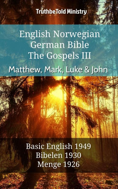 Cover of the book English Norwegian German Bible - The Gospels III - Matthew, Mark, Luke & John by TruthBeTold Ministry, TruthBeTold Ministry