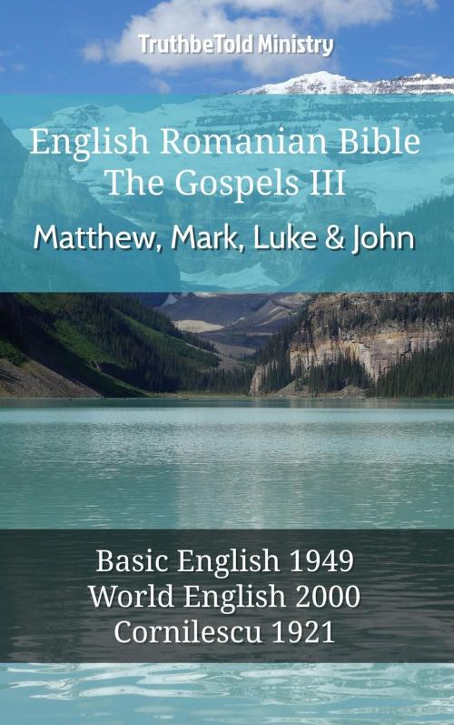 Cover of the book English Romanian Bible - The Gospels III - Matthew, Mark, Luke and John by TruthBeTold Ministry, TruthBeTold Ministry