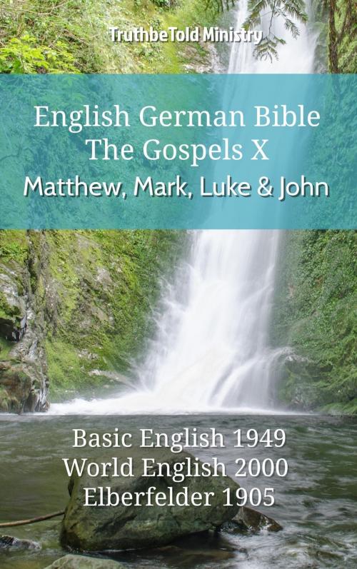 Cover of the book English German Bible - The Gospels X - Matthew, Mark, Luke and John by TruthBeTold Ministry, TruthBeTold Ministry