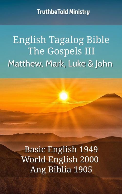 Cover of the book English Tagalog Bible - The Gospels III - Matthew, Mark, Luke and John by TruthBeTold Ministry, TruthBeTold Ministry