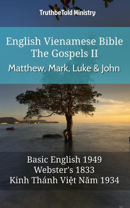 Cover of the book English Vietnamese Bible - The Gospels II - Matthew, Mark, Luke and John by TruthBeTold Ministry, TruthBeTold Ministry