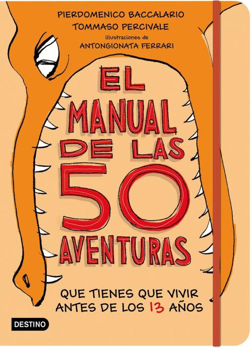 Cover of the book El manual de las 50 aventuras que tienes que vivir antes de los 13 años by Pierdomenico Baccalario, Tommaso Percivale, Grupo Planeta