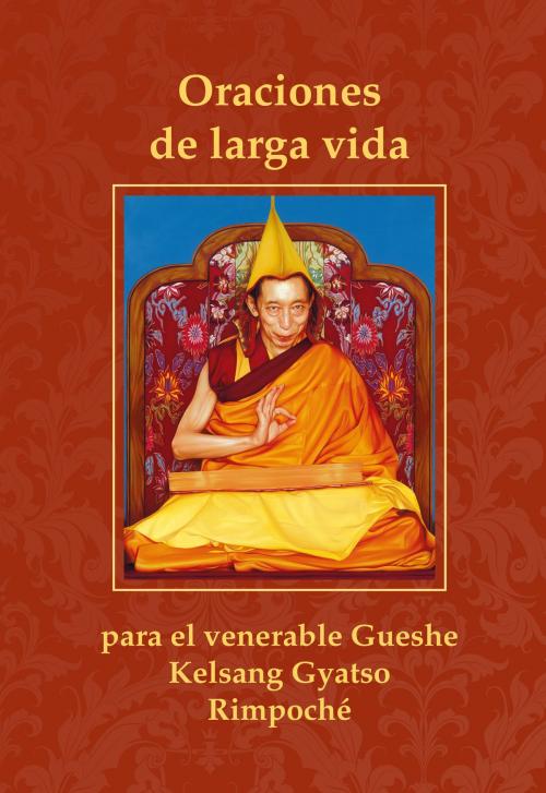 Cover of the book Oraciones de larga vida para el venerable Gueshe Kelsang Gyatso Rimpoché by Gueshe Kelsang Gyatso, Editorial Tharpa