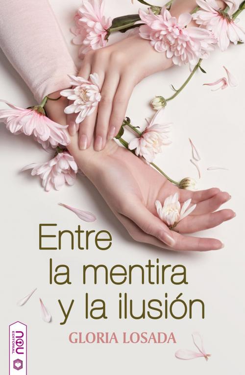 Cover of the book Entre la mentira y la ilusión by Gloria Losada, Nowevolution