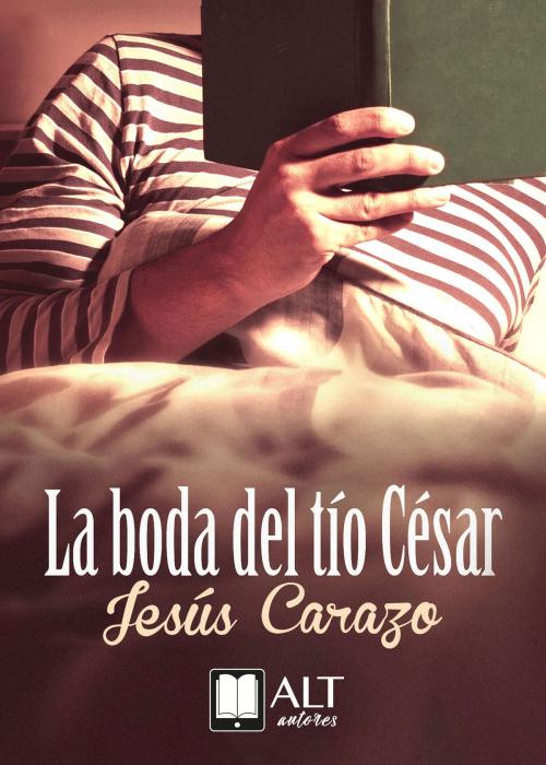 Cover of the book La boda del tío César by Jesús Carazo, ALT autores