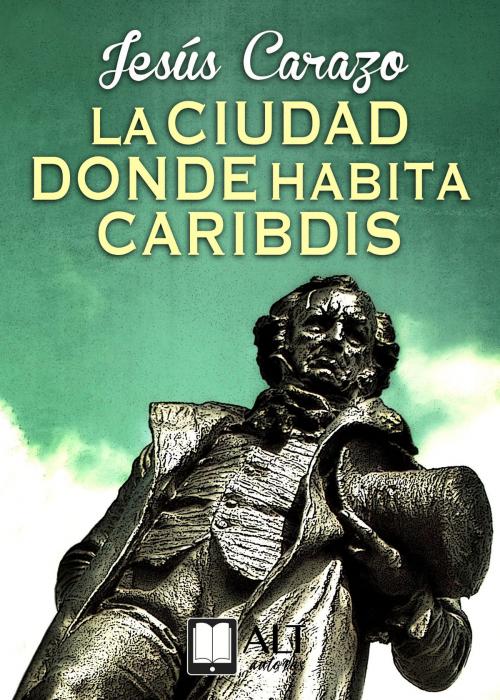 Cover of the book La ciudad donde habita Caribdis by Jesús Carazo, ALT autores