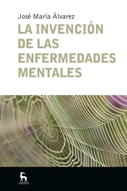 Cover of the book La invención de las enfermedades mentales by José María Álvarez, Gredos