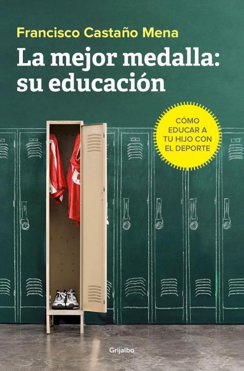 Cover of the book La mejor medalla: su educación by Francisco Castaño Mena, Penguin Random House Grupo Editorial España