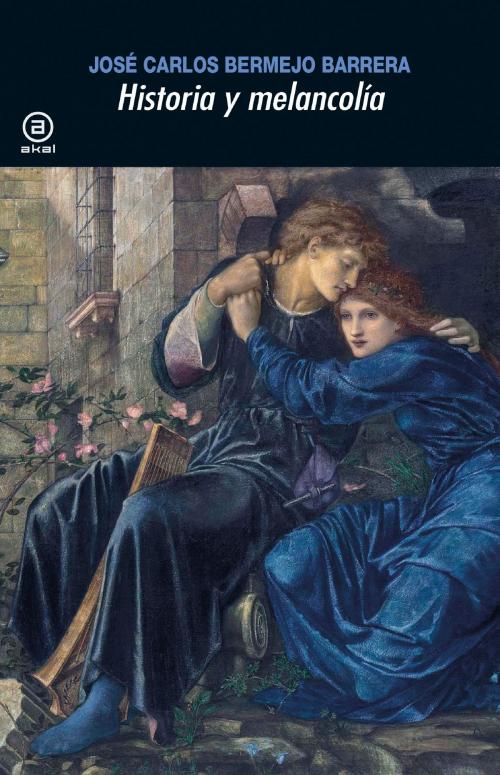 Cover of the book Historia y melancolía by José Carlos Bermejo Barrera, Ediciones Akal