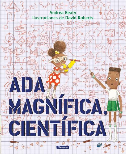 Cover of the book Ada Magnífica, científica by Andrea Beaty, David Roberts, Penguin Random House Grupo Editorial España