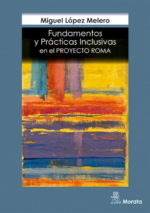 Cover of the book Fundamentos y Prácticas Inclusivas en el Proyecto Roma by Miguel López Melero, Ediciones Morata