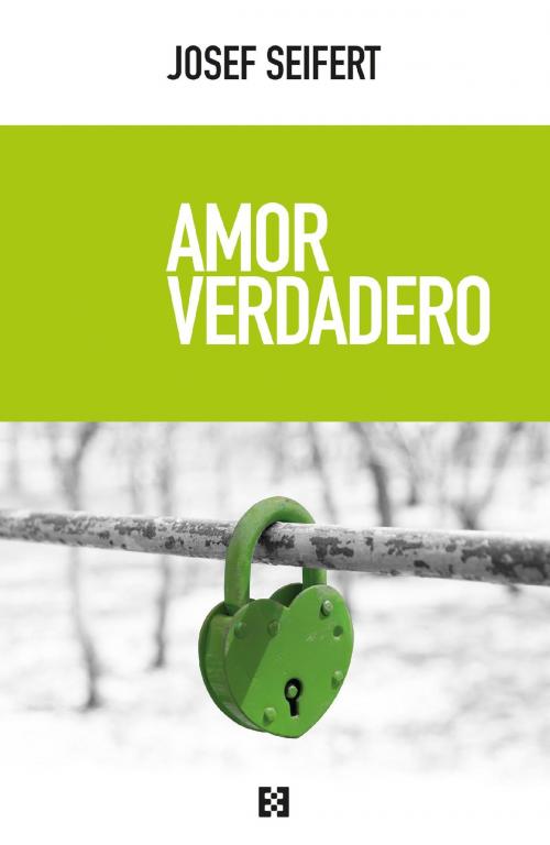Cover of the book Amor verdadero by Josef Seifert, Ediciones Encuentro