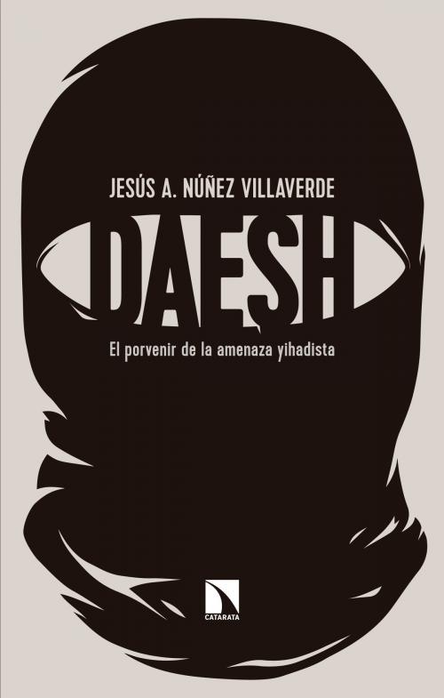 Cover of the book Dáesh by Jesús A. Núñez Villaverde, Los Libros de La Catarata