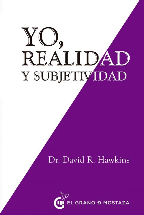Cover of the book Yo, realidad y subjetividad by David R. Hawkins, el grano de mosraza ediciones