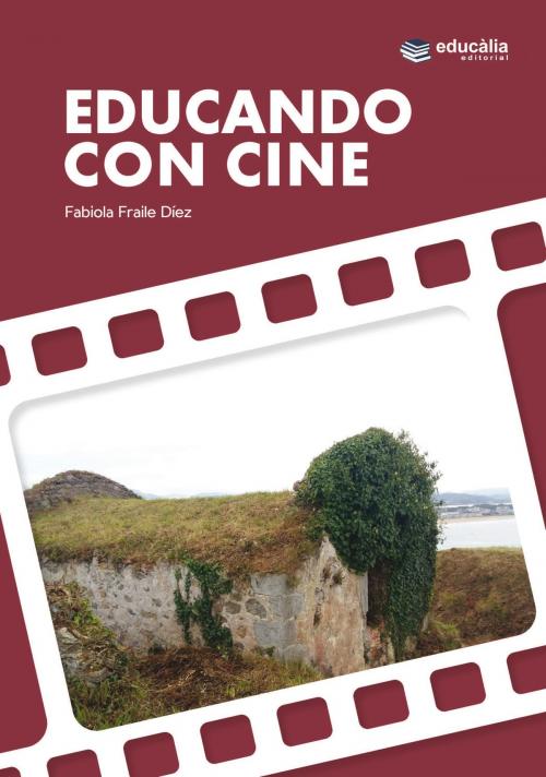 Cover of the book Educando con cine by Fabiola Fraile Díez, Educàlia editorial