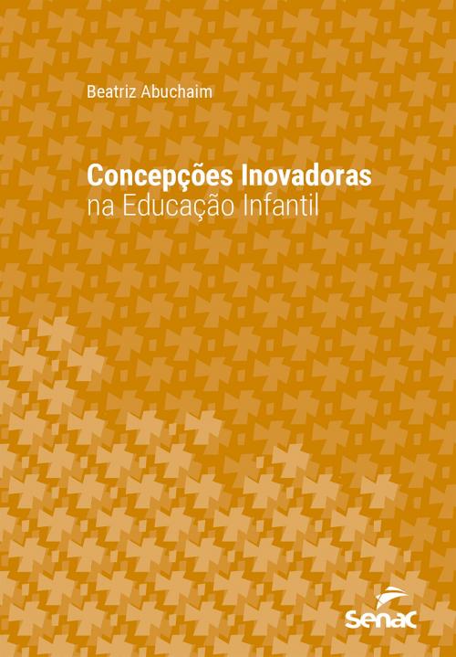 Cover of the book Concepções inovadoras na educação infantil by Beatriz Abuchaim, Editora Senac São Paulo