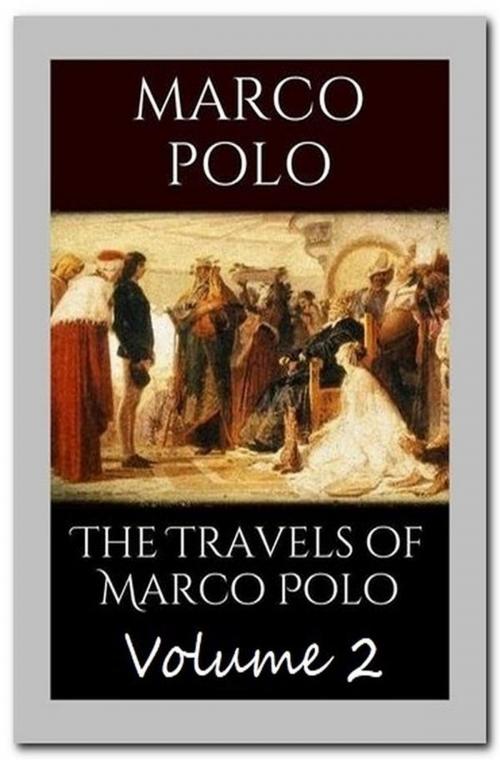 Cover of the book The Travels of Marco Polo - Volume 2 by Marco Polo and Rustichello of Pisa, Qasim Idrees