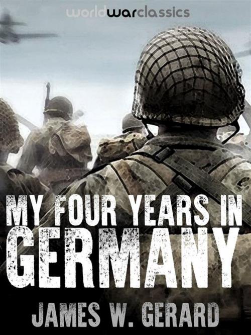 Cover of the book My Four Years in Germany by James W. Gerard, World War Classics