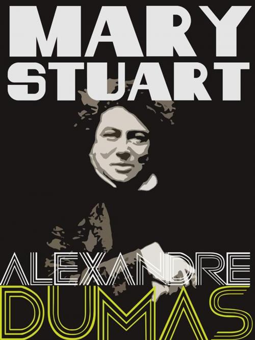 Cover of the book Mary Stuart by Alexandre Dumas, Dumas Press