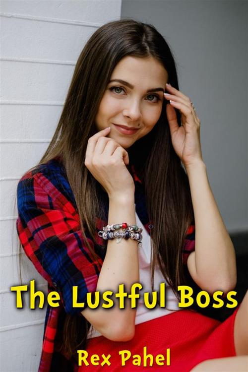Cover of the book The Lustful Boss by Rex Pahel, Rex Pahel