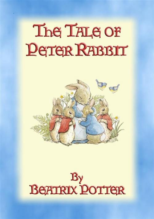 Cover of the book THE TALE OF PETER RABBIT - Tales of Peter Rabbit & Friends book 1 by Written and Illustrated By Beatrix Potter, Abela Publishing
