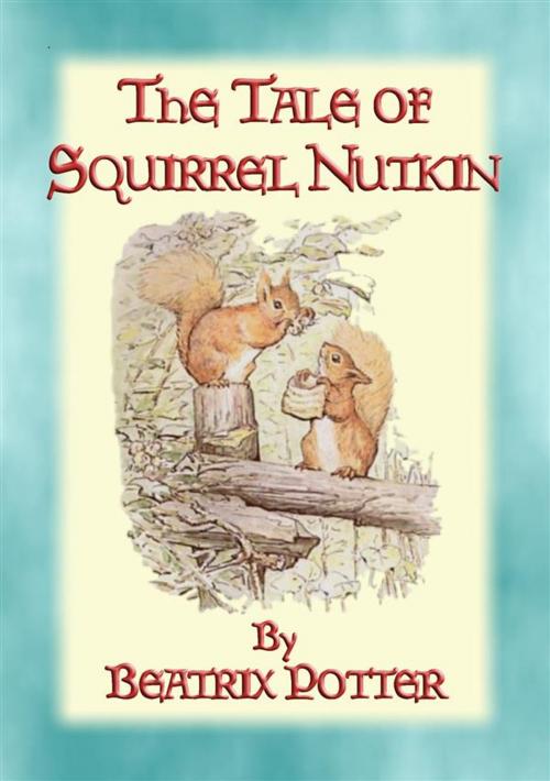 Cover of the book THE TALE OF SQUIRREL NUTKIN - Tales of Peter Rabbit & Friends book 2 by Written and Illustrated By Beatrix Potter, Abela Publishing